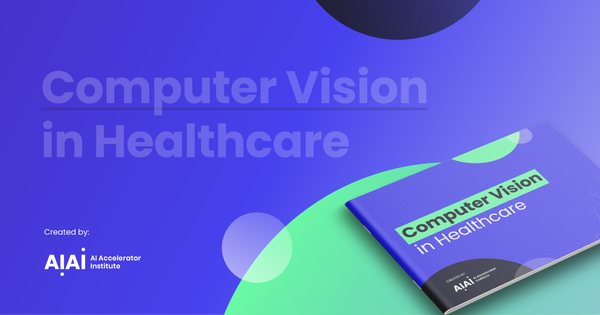 Computer Vision in Healthcare: Download the eBook today