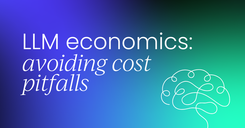 LLM economics:  How to avoid costly pitfalls